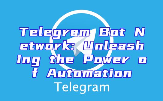 Telegram Bot Network: Unleashing the Power of Automation
